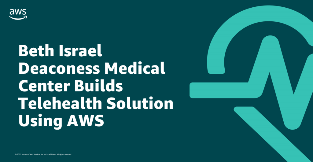 Beth-Israel-Deaconess-Medical-Center-Builds-Telehealth-Solution-Using-AWS-1024x530