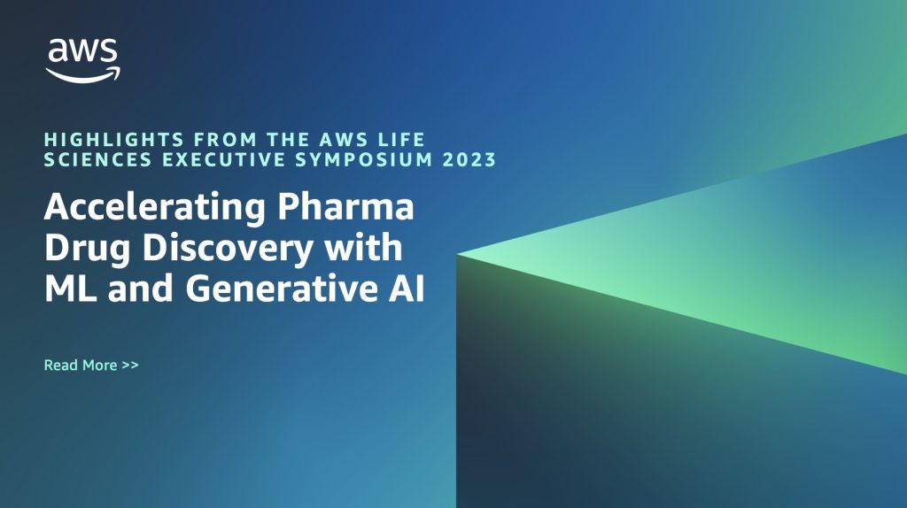 Highlights from the AWS Life Sciences Executive Symposium 2023: Accelerating Pharma Drug Discovery with ML and Generative AI