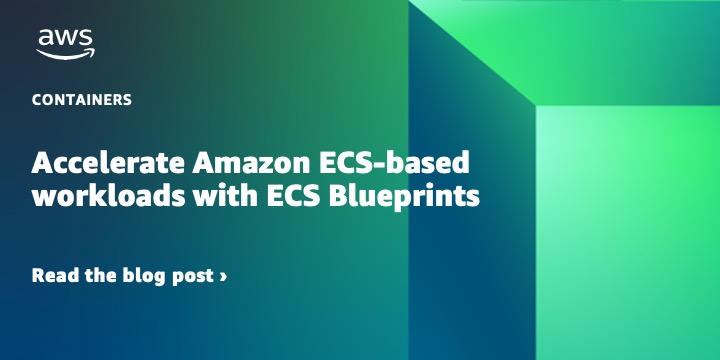 Accelerate Amazon ECS-based workloads with ECS Blueprints