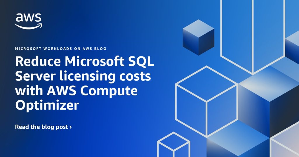 Reduce Microsoft SQL Server licensing costs with AWS Compute Optimizer