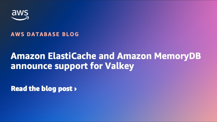 Amazon ElastiCache と Amazon MemoryDB の Valkey サポートを発表