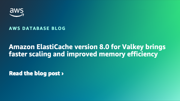 Amazon ElastiCache for Valkey バージョン 8.0 による高速なスケーリングとメモリ効率の向上