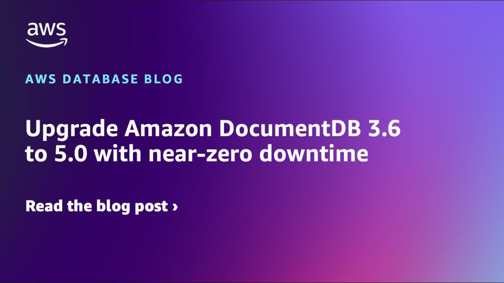 Amazon DocumentDB 3.6 を 5.0 にニアゼロダウンタイムでアップグレードする