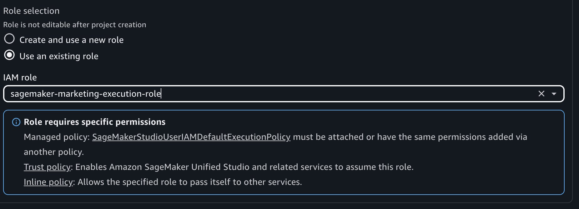 Amazon SageMaker Unified Studio role selection interface showing "Use an existing role" option selected with IAM role field containing "sagemaker-marketing-execution-role", blue information box displaying required permissions including SageMakerStudioUserIAMDefaultExecutionPolicy managed policy, trust policy enabling Amazon SageMaker Unified Studio and related services to assume the role, and inline policy allowing role pass-through to other services, with note that role is not editable after project creation