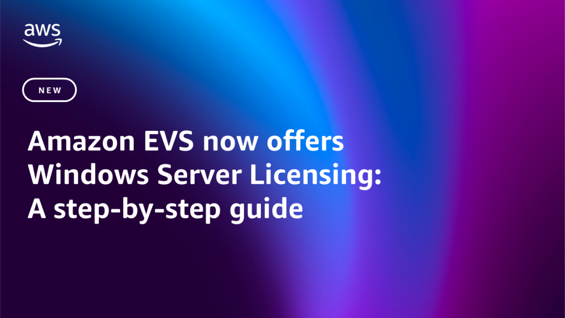 Amazon EVS で Windows Server ライセンスが利用可能に: ステップバイステップガイド | Amazon Web ...