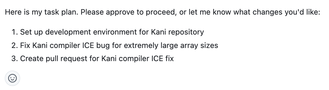 Kiro のコメント。Here is my task plan, please approve to proceed or let me know what changes you'd like と書かれ、続いて Kani リポジトリの開発環境セットアップ、極端に大きな配列サイズで起きる Kani コンパイラの ICE バグの修正、Kani コンパイラ ICE 修正のプルリクエスト作成という 3 つの番号つきステップが並んでいる