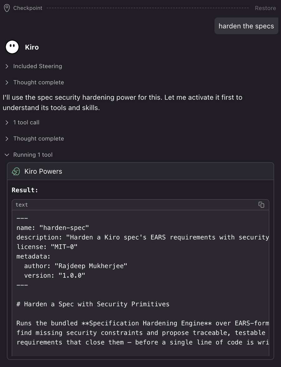 Kiro IDE のチャット。ユーザーが「harden the specs」と入力し、Kiro が spec security hardening の Power を使うので最初にそれを有効にすると返している。展開された Kiro Powers のツールの結果には、harden-spec スキルの frontmatter (name は harden-spec、license は MIT-0、author は Rajdeep Mukherjee、version は 1.0.0) が表示され、その下に「Harden a Spec with Security Primitives」という見出しと、同梱の Specification Hardening Engine を EARS 形式の要件に対して実行し、足りないセキュリティの制約を見つけるという説明が続いている。