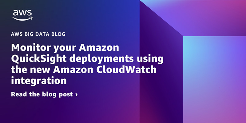 Monitor your Amazon QuickSight deployments using the new Amazon ...