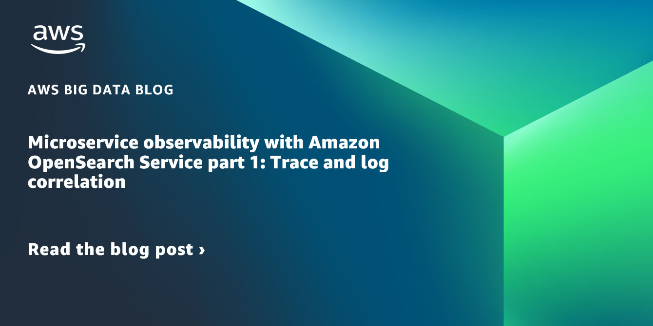 Microservice observability with Amazon OpenSearch Service half 1: Hint and log correlation