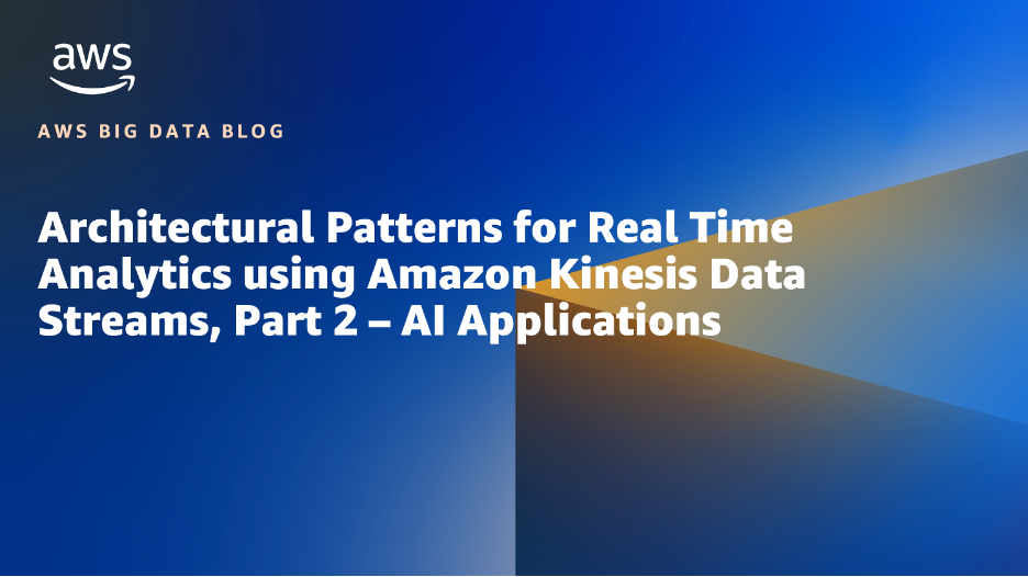 Architectural Patterns for real-time analytics utilizing Amazon Kinesis Knowledge Streams, Half 2: AI Purposes