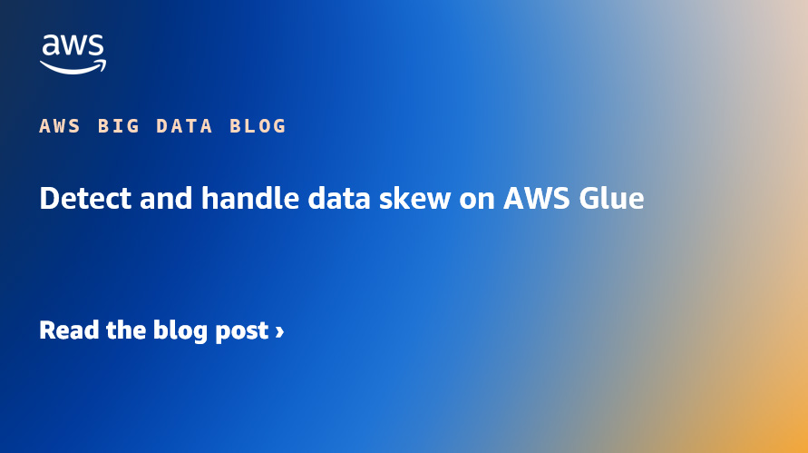 Detect and deal with knowledge skew on AWS Glue