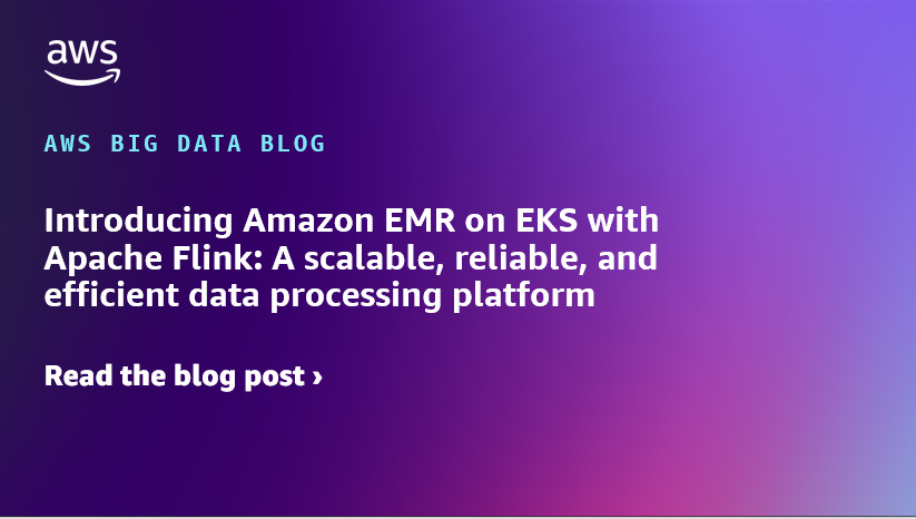 Introducing Amazon EMR on EKS with Apache Flink: A scalable, dependable, and environment friendly information processing platform