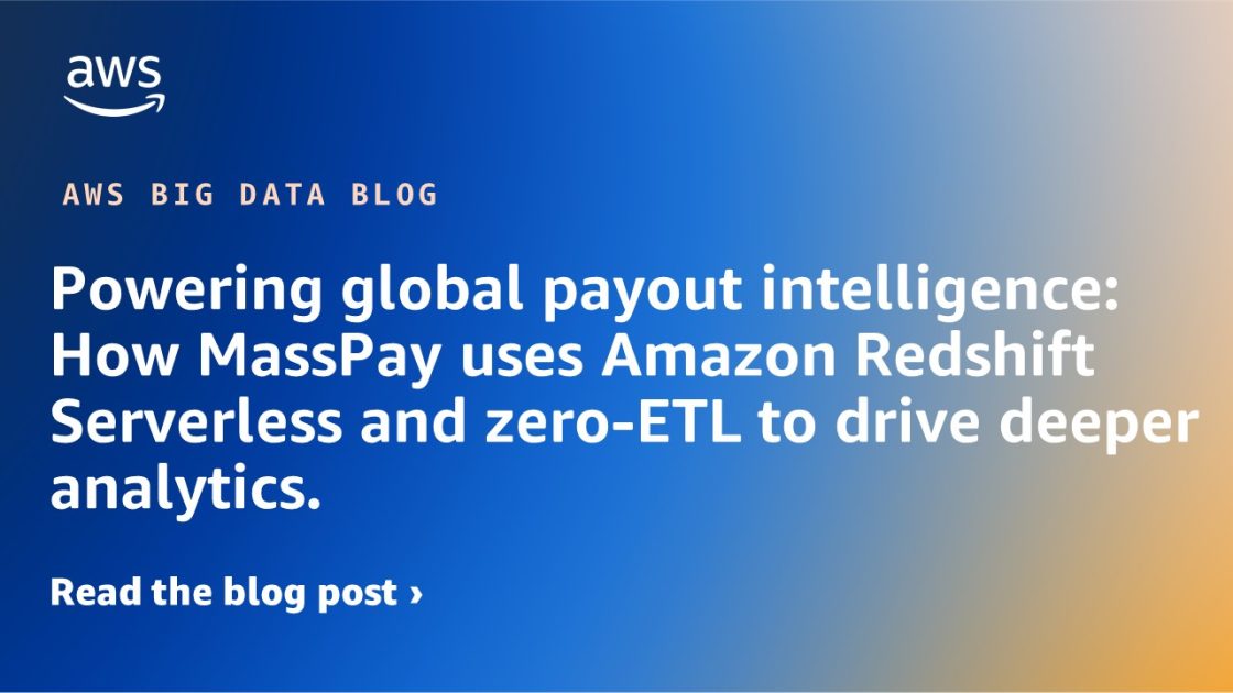Powering global payout intelligence: How MassPay uses Amazon Redshift Serverless and zero-ETL to drive deeper analytics. | Amazon Web Services