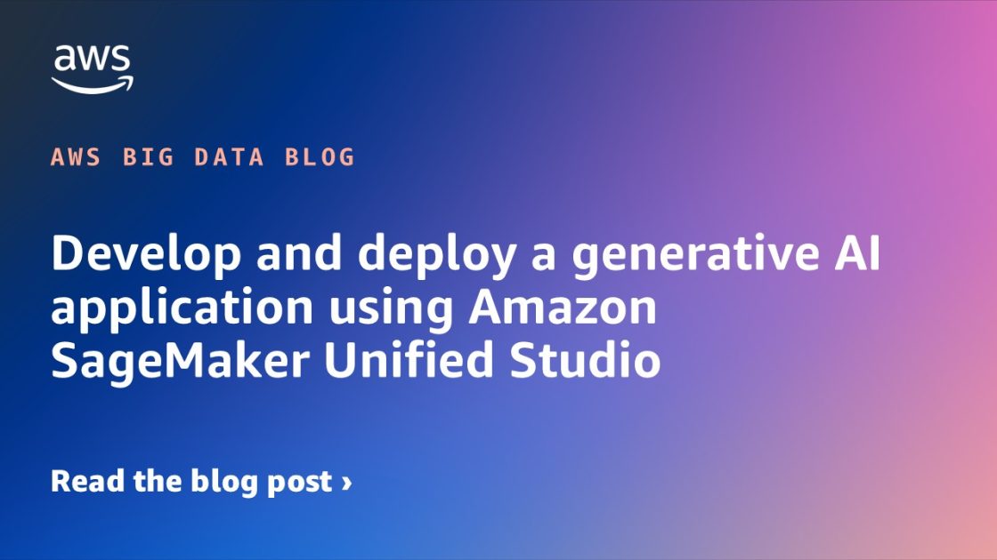 Create and Launch a Generative AI Application with Amazon SageMaker Unified Studio