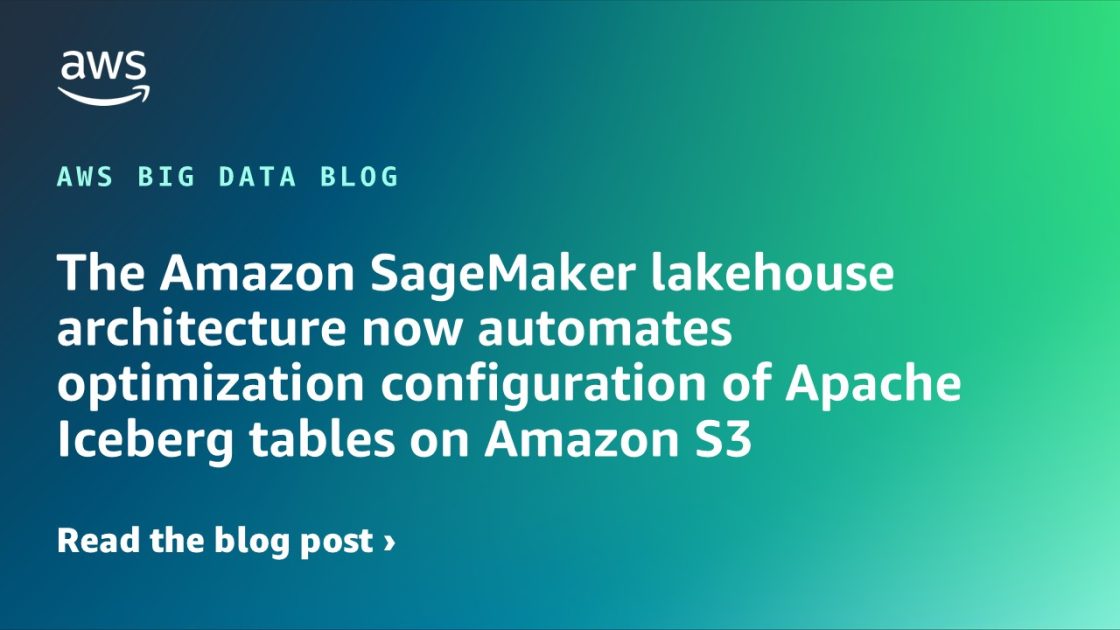 The Amazon SageMaker lakehouse structure now automates optimization configuration of Apache Iceberg tables on Amazon S3