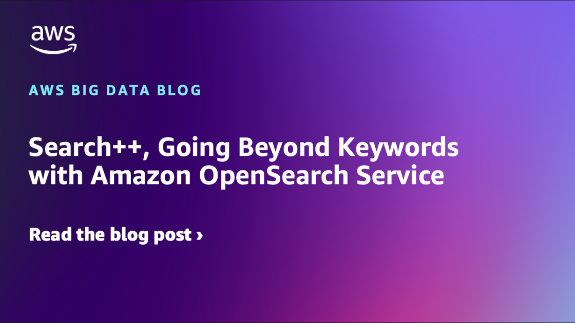 Search++, Going Beyond Keywords with Amazon OpenSearch Service | Amazon Web Services