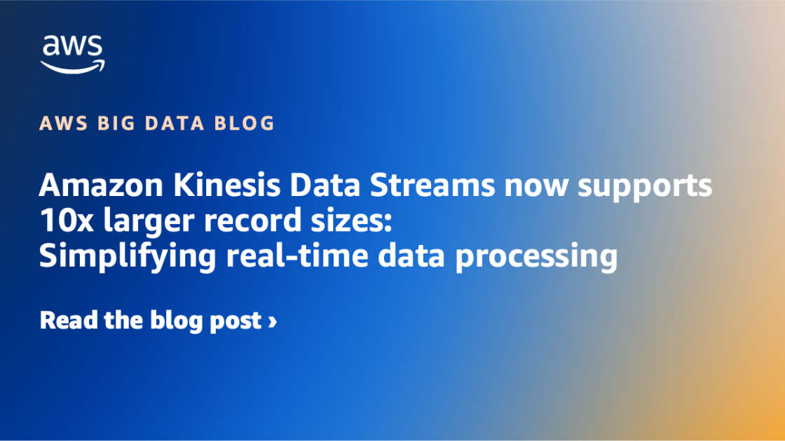 Amazon Kinesis Knowledge Streams now helps 10x bigger report sizes: Simplifying real-time information processing Amazon Kinesis Knowledge Streams now helps 10x bigger report sizes: Simplifying real-time information processing