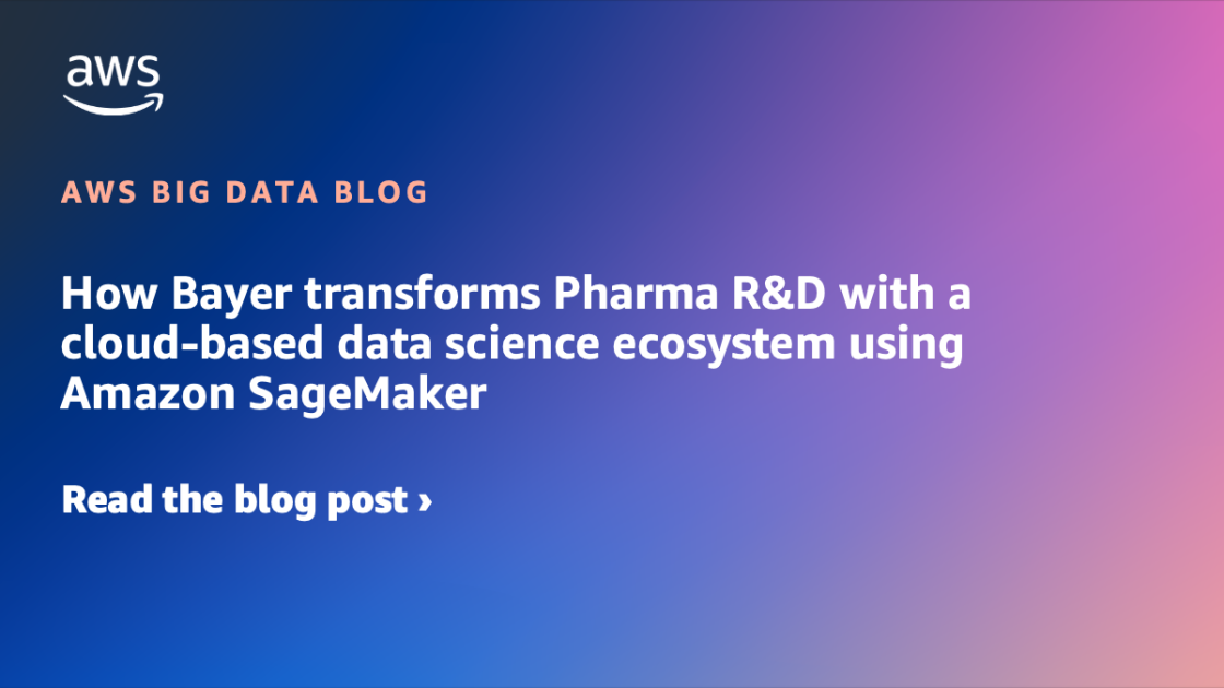 How Bayer transforms Pharma R&D with a cloud-based data science ecosystem using Amazon SageMaker