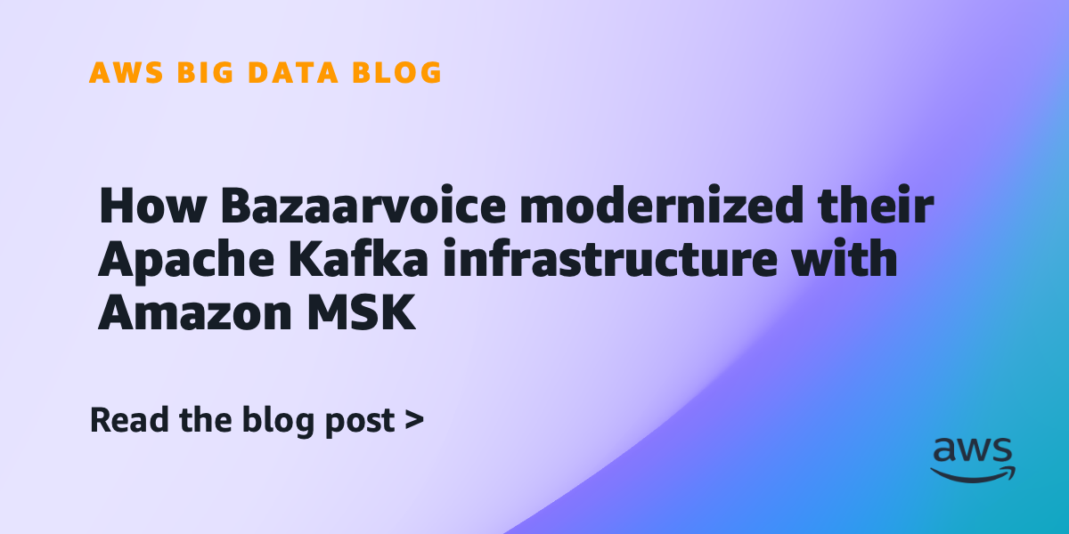 How Bazaarvoice modernized their Apache Kafka infrastructure with Amazon MSK