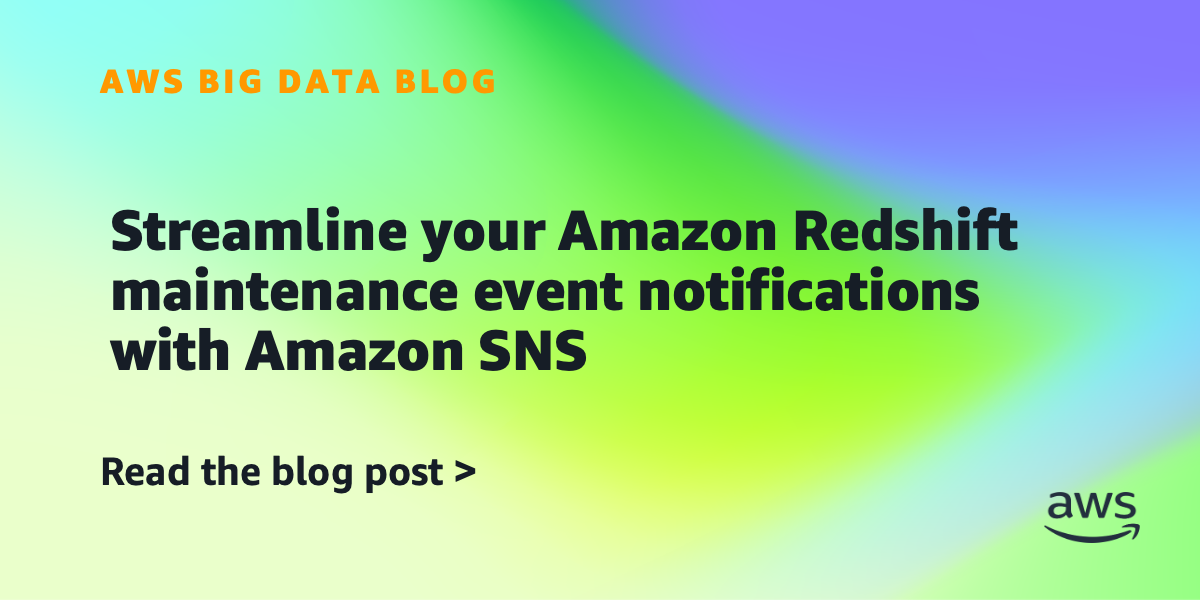 Streamline your Amazon Redshift maintenance event notifications with Amazon Simple Notification Service
