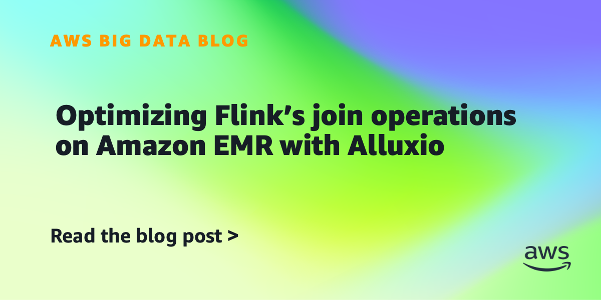 Optimizing Flink’s join operations on Amazon EMR with Alluxio