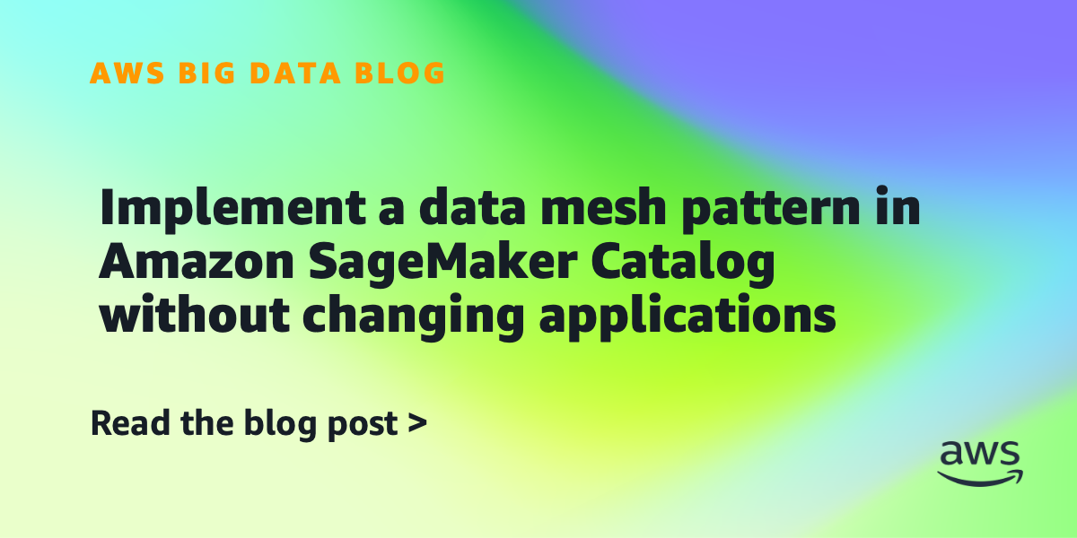 Amazon SageMaker Catalog Preserves Existing Data Repositories
