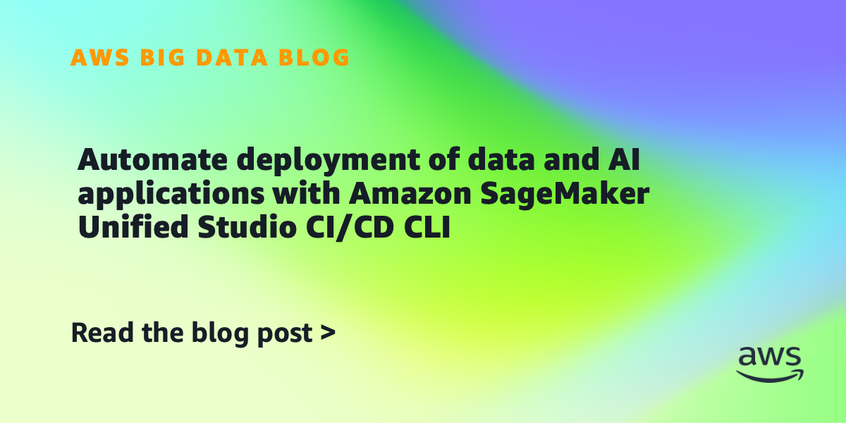 Automate deployment of data and AI applications with Amazon SageMaker Unified Studio CI/CD CLI