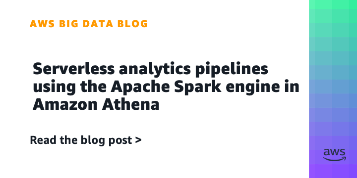 Serverless analytics pipelines using the Apache Spark engine in Amazon Athena Serverless analytics pipelines using the Apache Spark engine in Amazon Athena