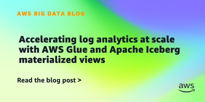 Accelerating log analytics at scale with AWS Glue and Apache Iceberg materialized views