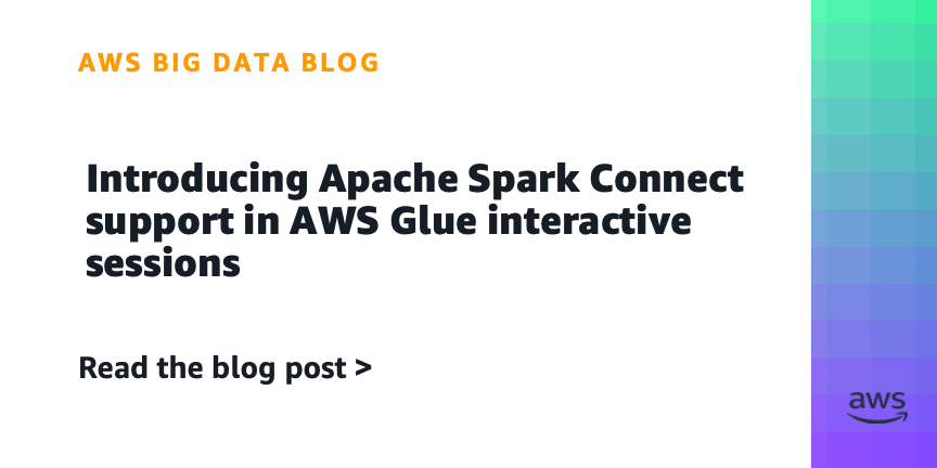 Introducing Apache Spark Connect support in AWS Glue interactive sessions Introducing Apache Spark Connect support in AWS Glue interactive sessions