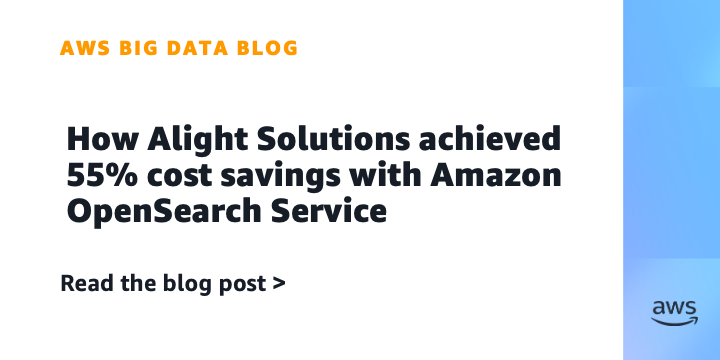 How Alight Solutions achieved 55% cost savings with Amazon OpenSearch Service | Amazon Web Services