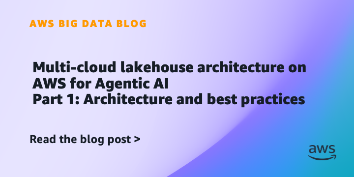 Multi-cloud lakehouse architecture on AWS for Agentic AI, Part 1: Architecture and best practices