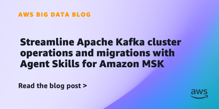 Streamline Apache Kafka cluster operations and migrations with Agent Skills for Amazon MSK
