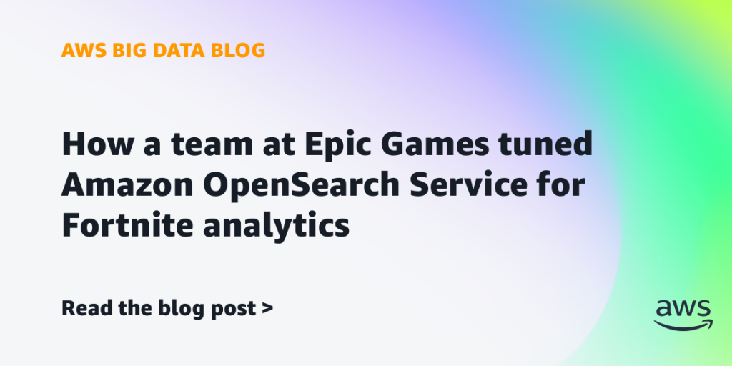 How a team at Epic Games tuned Amazon OpenSearch Service for Fortnite analytics