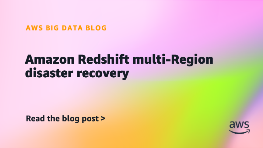 Amazon Redshift multi-Region disaster recovery Amazon Redshift multi-Region disaster recovery