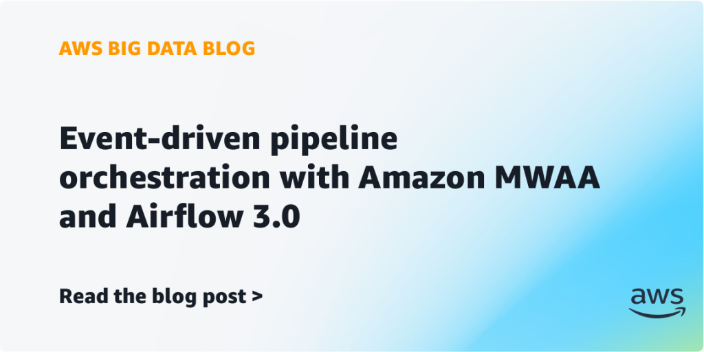 Event-driven pipeline orchestration with Amazon MWAA and Airflow 3.0