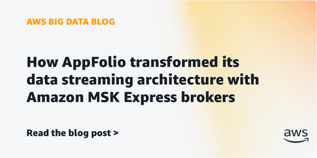 How AppFolio transformed its data streaming architecture with Amazon MSK Express brokers