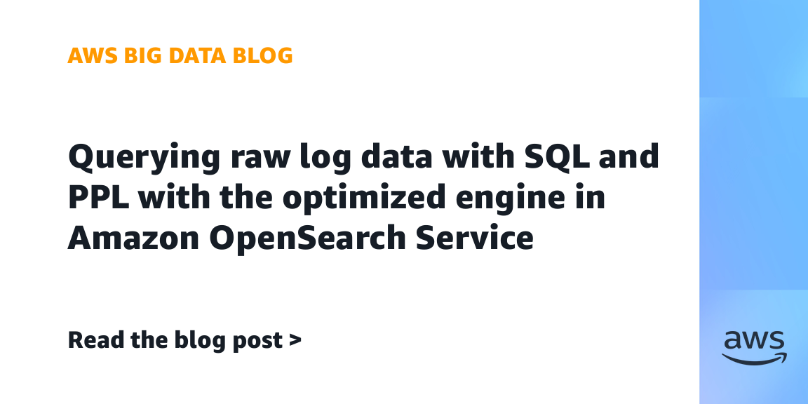Querying raw log data using SQL and PPL with the optimized engine in Amazon OpenSearch Service Querying raw log data using SQL and PPL with the optimized engine in Amazon OpenSearch Service