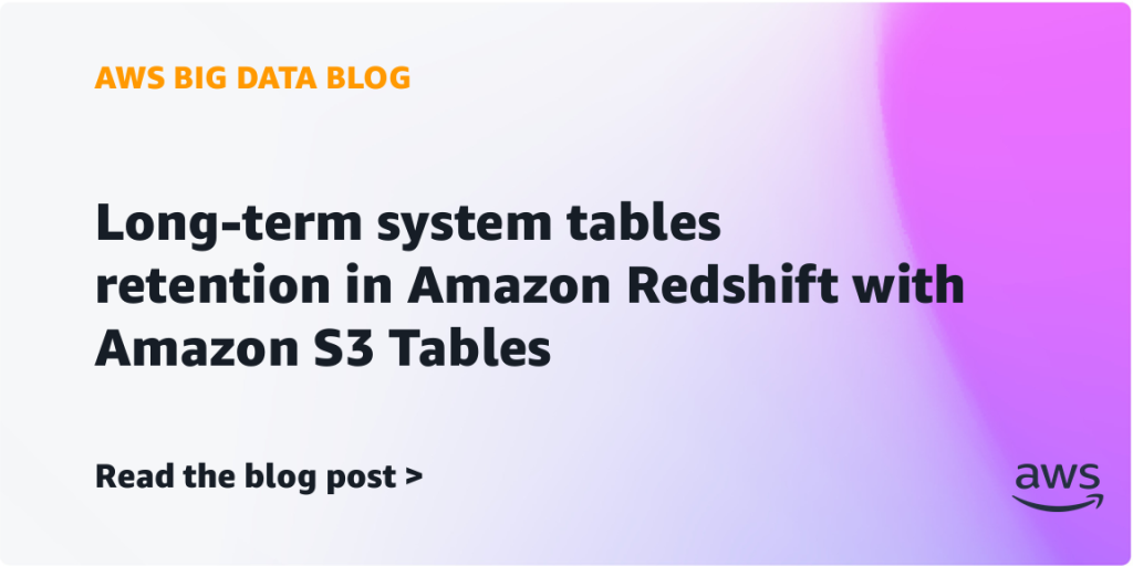 Long-term system tables retention in Amazon Redshift with Amazon S3 Tables