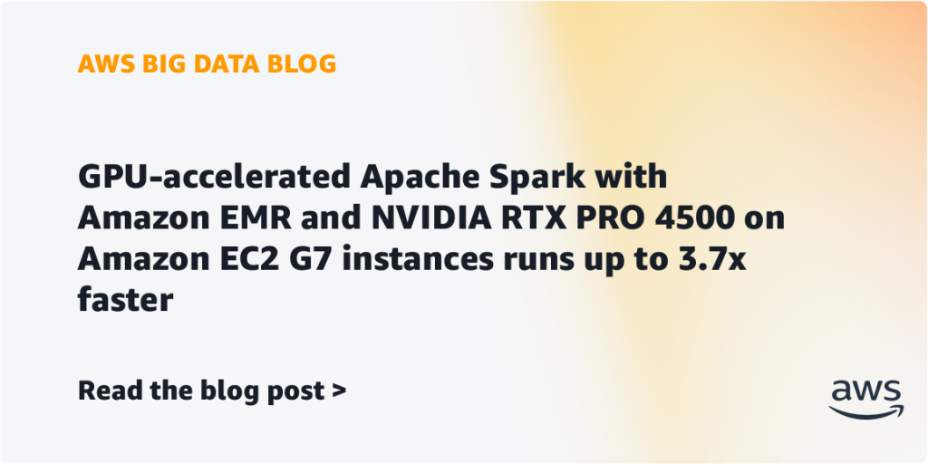 GPU-accelerated Apache Spark with Amazon EMR and NVIDIA RTX PRO 4500 on Amazon EC2 G7 instances runs up to 3.7x faster
