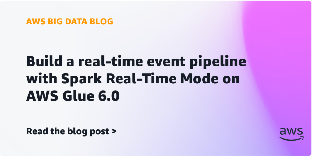 Build a real-time event pipeline with Spark Real-Time Mode on AWS Glue 6.0