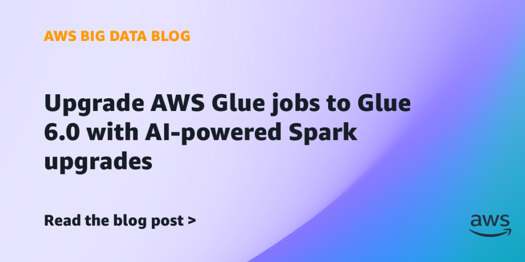 Upgrade AWS Glue jobs to Glue 6.0 with AI-powered Spark upgrades