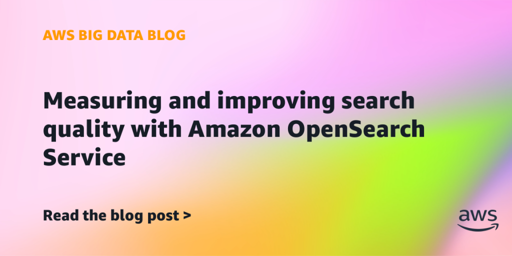 Measuring and improving search quality with Amazon OpenSearch Service