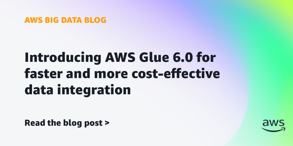 Introducing AWS Glue 6.0 for faster and more cost-effective data integration
