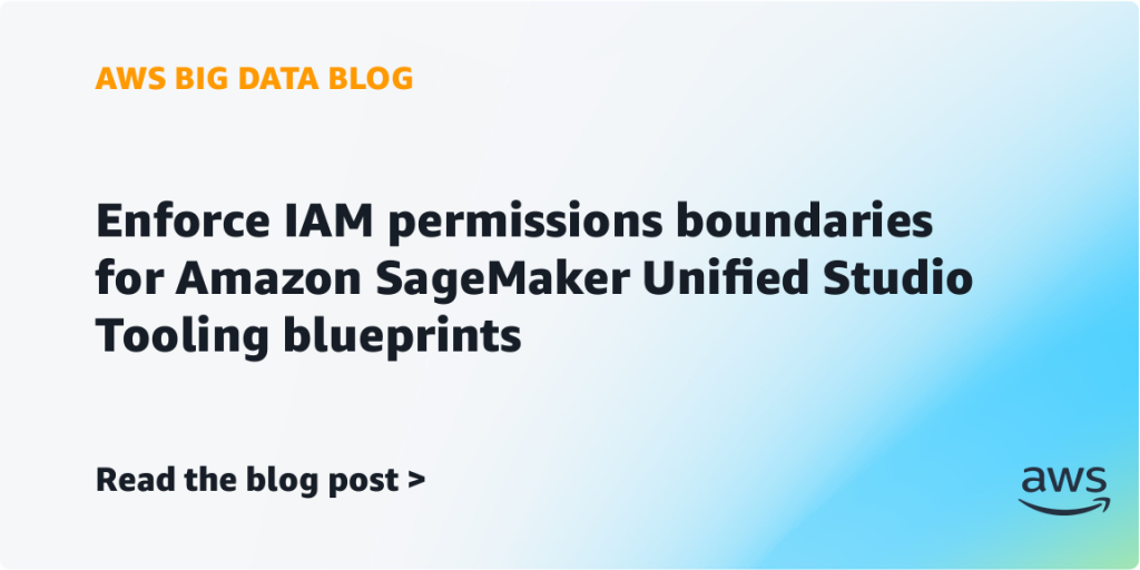Enforce IAM permissions boundaries for Amazon SageMaker Unified Studio Tooling blueprints