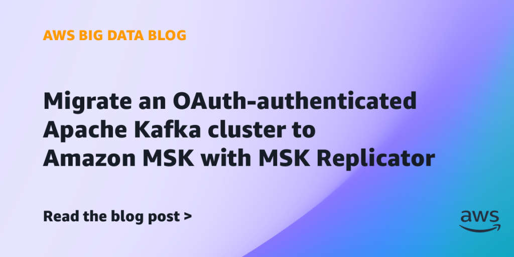 Migrate an OAuth-authenticated Apache Kafka cluster to Amazon MSK with MSK Replicator