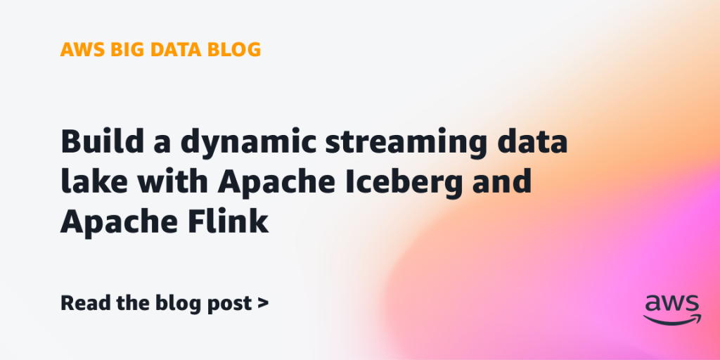 Build a dynamic streaming data lake with Apache Iceberg and Apache Flink