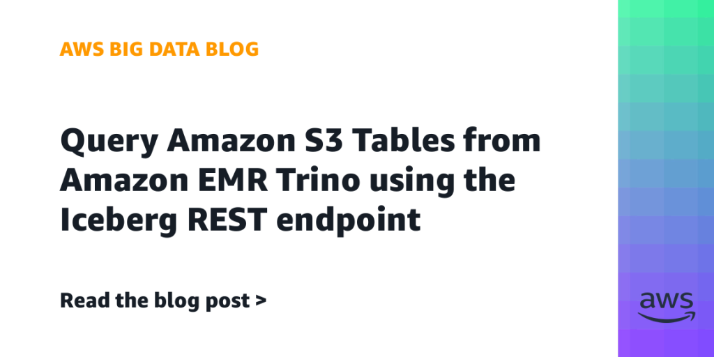 Query Amazon S3 Tables from Amazon EMR Trino using the Iceberg REST endpoint