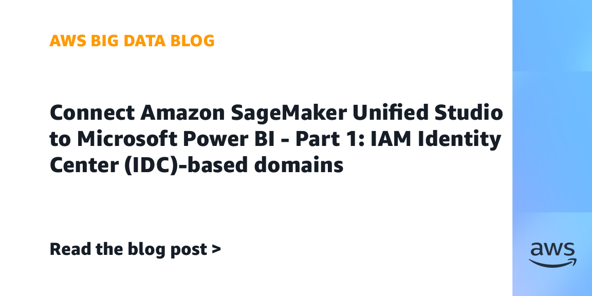 Connect Amazon SageMaker Unified Studio to Microsoft Power BI – Part 1: IAM Identity Center (IDC)-based domains Connect Amazon SageMaker Unified Studio to Microsoft Power BI – Part 1: IAM Identity Center (IDC)-based domains
