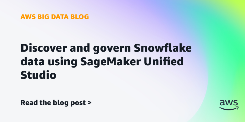 Discover and govern Snowflake data using SageMaker Unified Studio